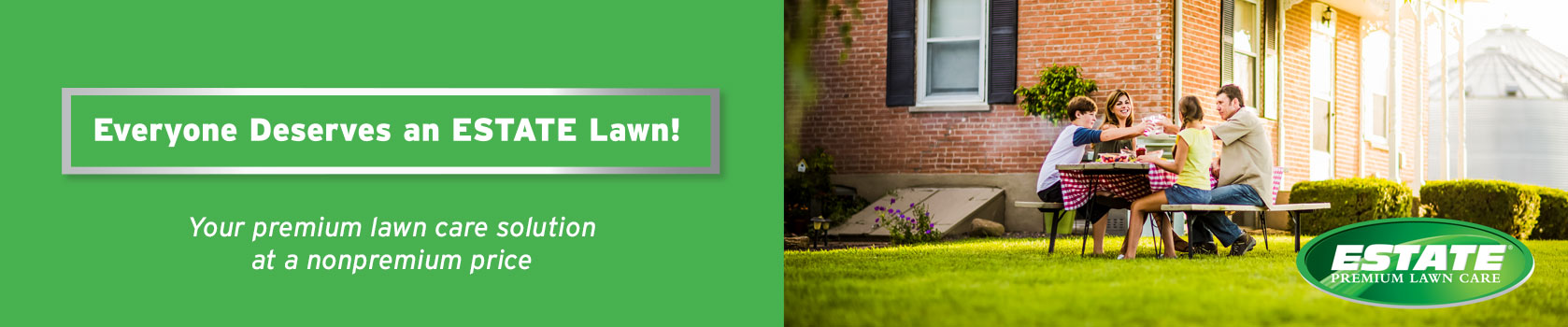 Everyone Deserves an ESTATE Lawn!