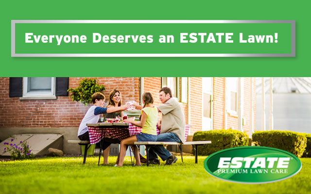 Everyone Deserves an ESTATE Lawn!