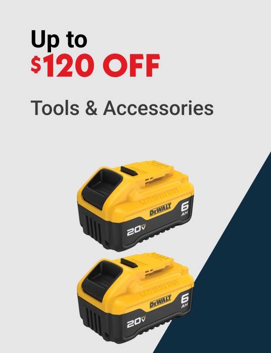 Up to $120 OFF Tools & Accessories