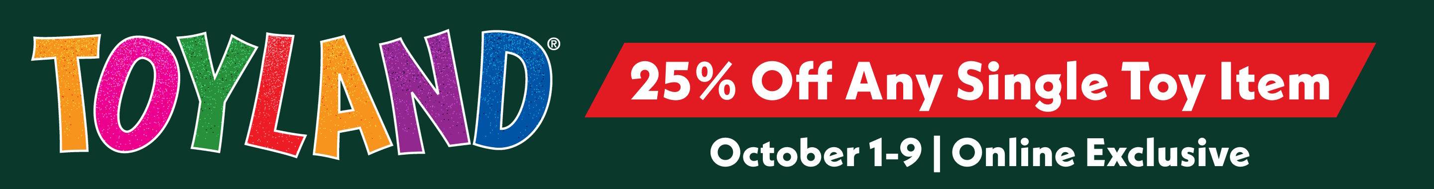 Toyland 25% Off Any Single Toy Item October 1-9 | Online Exclusive 