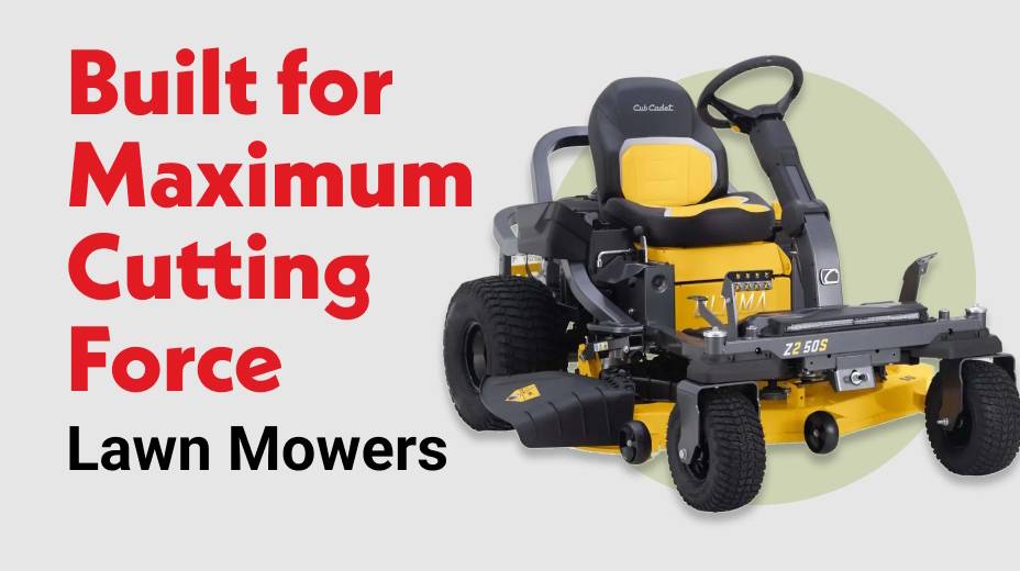Built for Maximum Cutting Force Lawn Mowers 
