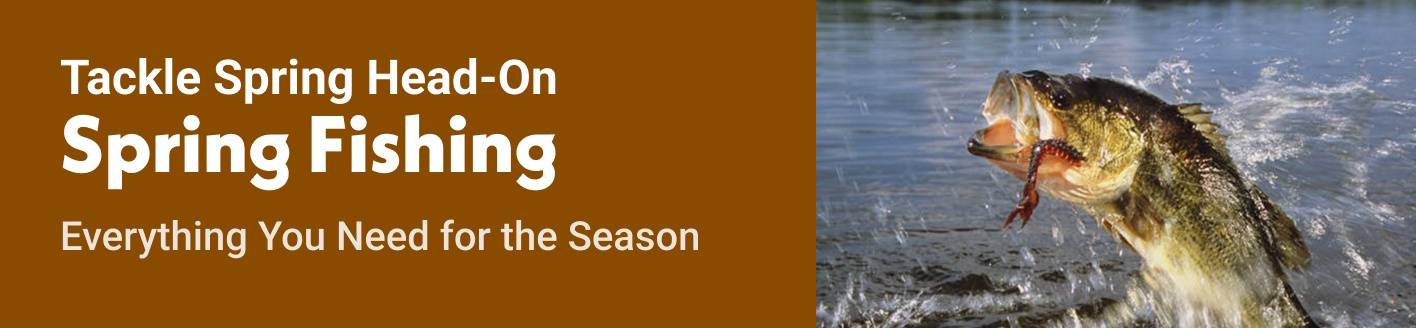 Tackle Spring Head-On Spring Fishing Everything You Need for the Season