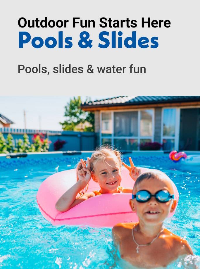 Outdoor Fun Starts Here Pools & Slides Pools, slides & water fun