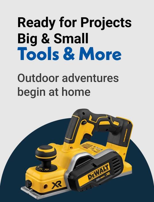 Ready for Projects Big & Small Tools & More Outdoor adventures begin at home
