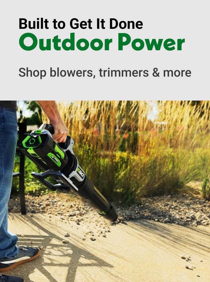 Built to Get It Done Outdoor Power Shop blowers, trimmers & more