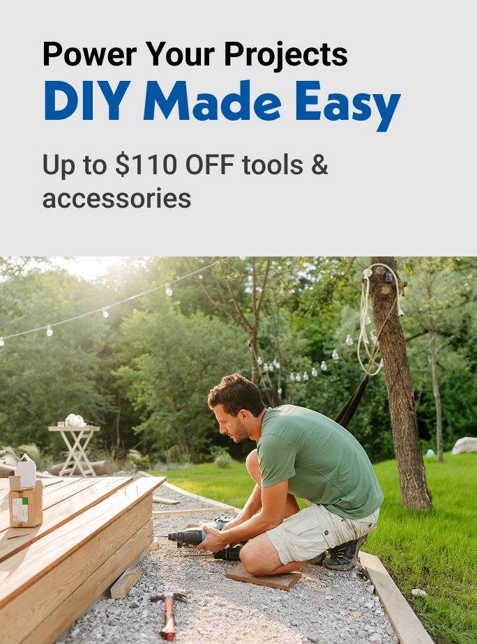 Power your projects DIY made easy up to $110 off tools & accessories