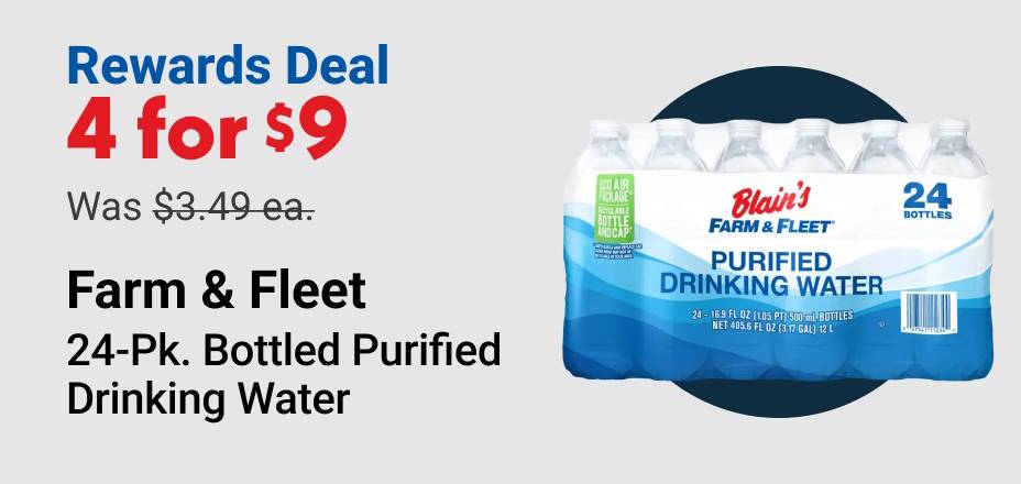 Rewards Deal 4 for $9 (was $3.49 ea.) Farm & Fleet 24-Pk. Bottled Purified Drinking Water
