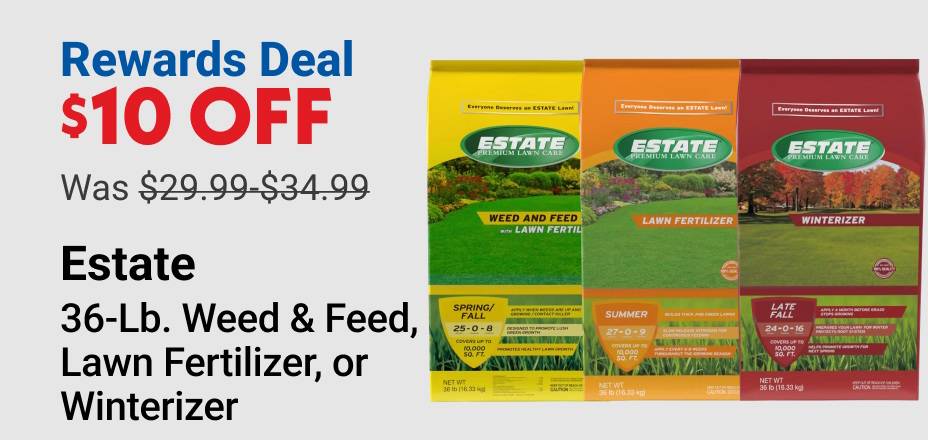 Rewards Deal $10 OFF (was $29.99-$34.99) Estate 36-Lb. Weed & Feed, Lawn Fertilizer, or Winterizer