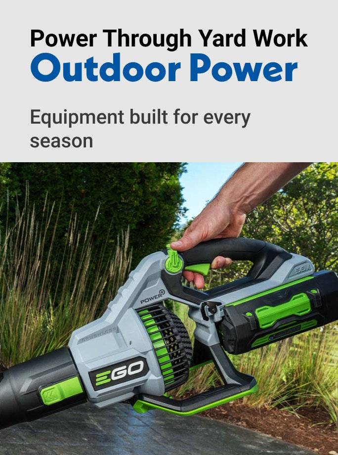Power Through Yard Work Outdoor Power Equipment built for every season