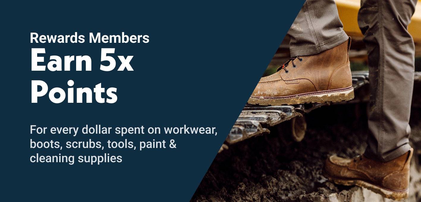Rewards Members Earn 5x Points For every dollar spent on workwear, boots, scrubs, tools, paint
