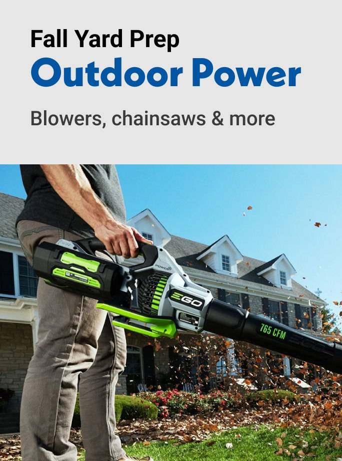 Fall Yard prep Outdoor Power Blowers, chainsaws & more