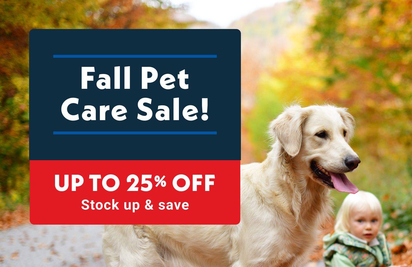 Fall Pet Care Sale Up to 25% OFF Stock up & save