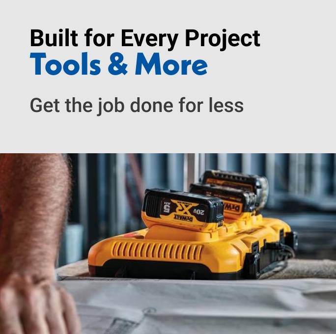 Built for Every Project Tools & More Get the job done for less
