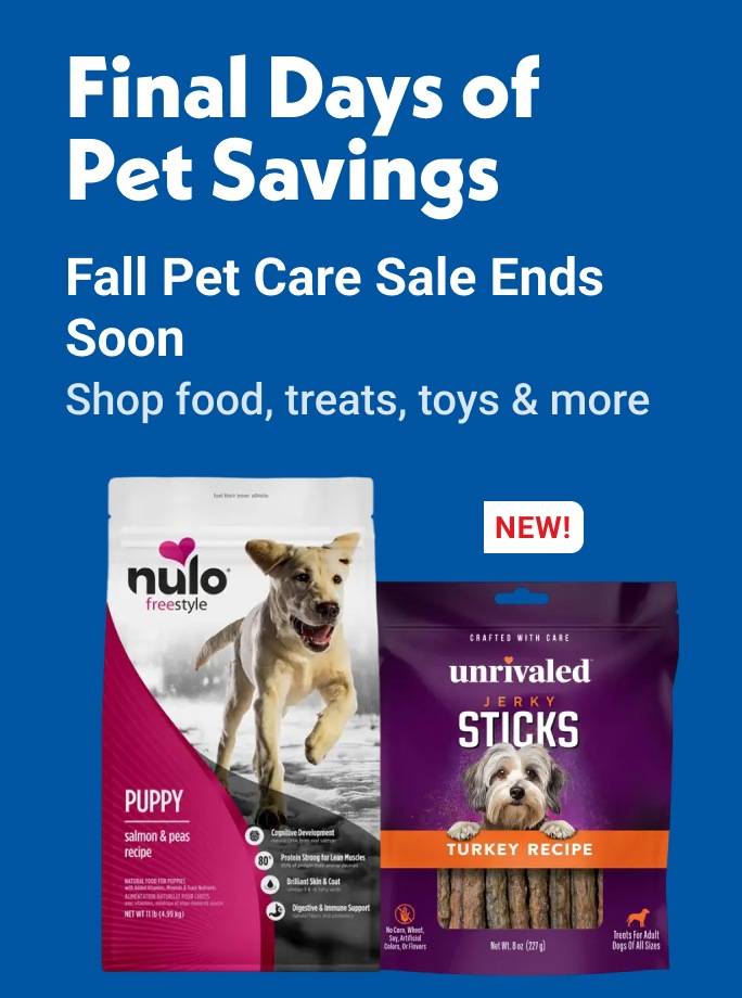 Final Days of Pet Savings Fall Pet Care Sale Ends Soon Shop food, treats, toys & more