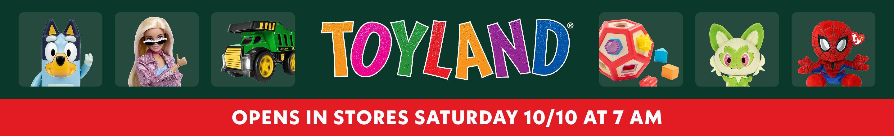 Toyland opens in stores Saturday 10/10 at 7am