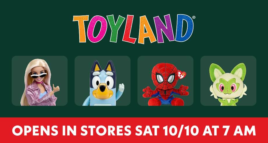 Toyland opens in stores Saturday 10/10 at 7am