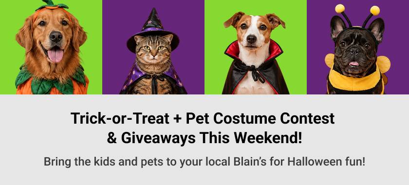 Trick-or-Treat + Pet Costume Contest & Giveaways Saturday and Sunday at your local Blain's